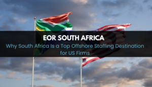 Why South Africa Is a Top Offshore Staffing Destination