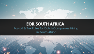 Payroll & Tax Rules for Dutch Hiring in South Africa